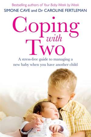 Coping with Two: A Stress-Free Guide to Managing a New Baby When You Have Another Child de Simone Cave