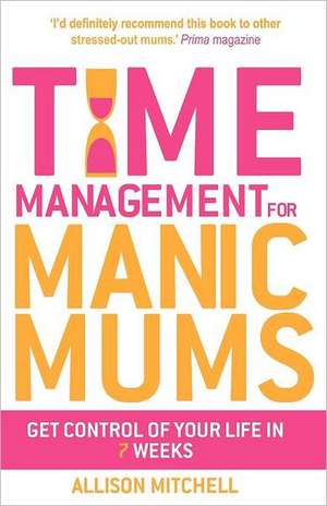 Time Management for Manic Mums de Allison Mitchell