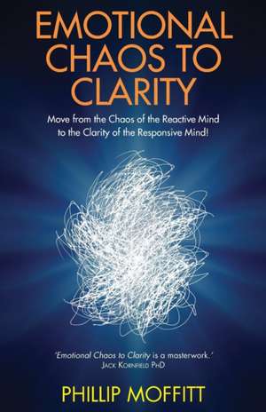 Emotional Chaos to Clarity de Phillip Moffitt