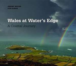 Wales at Water's Edge - A Coastal Journey de Jon Gower