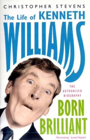 Kenneth Williams: Born Brilliant de Christopher Stevens