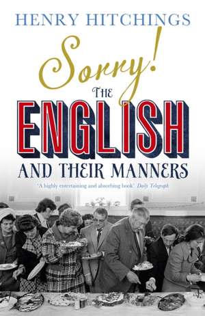 Sorry! The English and Their Manners: The English and Their Manners de Henry Hitchings