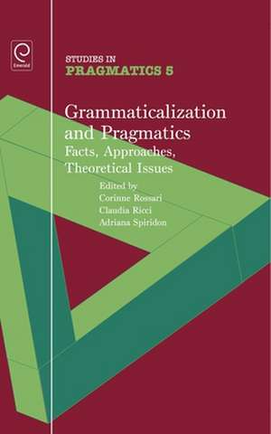 Grammaticalization and Pragmatics: Facts, Approaches, Theoretical Issues de Corinne Rossari