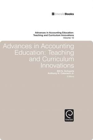 Advances in Accounting Education – Teaching and Curriculum Innovations de Bill Schwartz