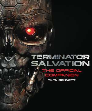 Terminator Salvation: The Official Movie Companion de Tara Bennett