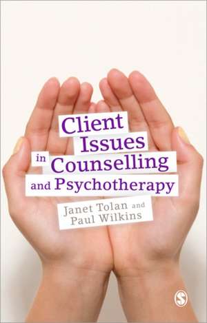 Client Issues in Counselling and Psychotherapy: Person-centred Practice de Janet Tolan