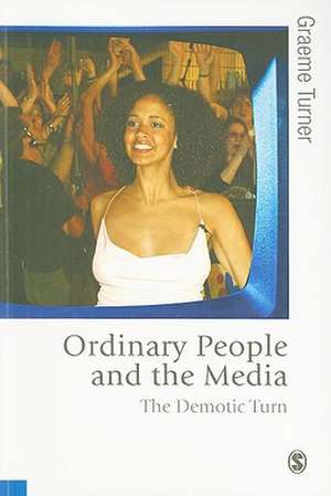 Ordinary People and the Media: The Demotic Turn de Graeme Turner