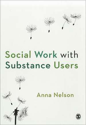 Social Work with Substance Users de Anna Nelson