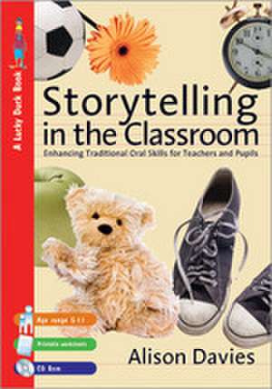 Storytelling in the Classroom: Enhancing Traditional Oral Skills for Teachers and Pupils de Alison Davies