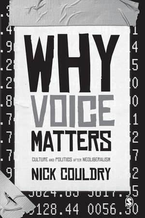 Why Voice Matters: Culture and Politics After Neoliberalism de Nick Couldry