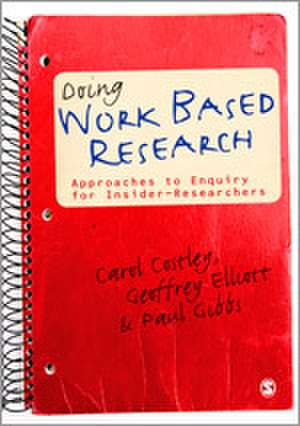 Doing Work Based Research: Approaches to Enquiry for Insider-Researchers de Carol Costley