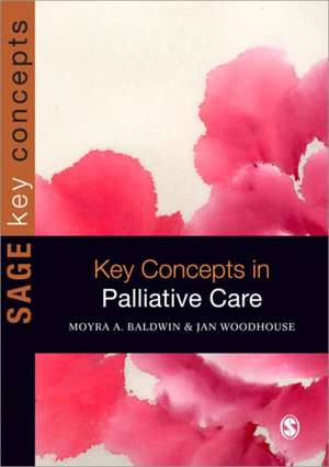 Key Concepts in Palliative Care de Moyra Baldwin