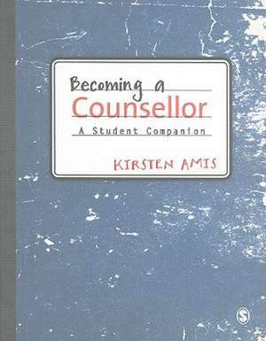 Becoming a Counsellor: A Student Companion de Kirsten Amis