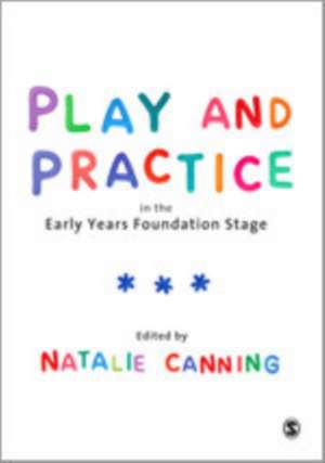 Play and Practice in the Early Years Foundation Stage de Natalie Canning