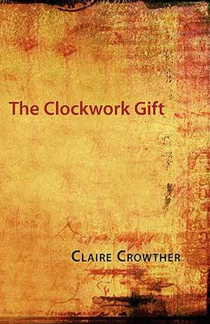 The Clockwork Gift de Claire Crowther