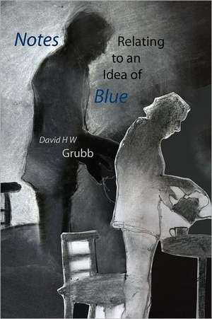 Notes Relating to an Idea of Blue de David H. W. (David Herbert Grubb