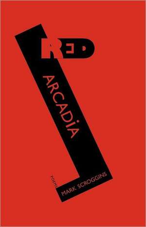 Red Arcadia de Mark Scroggins