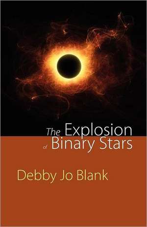 The Explosion of Binary Stars de Debby Jo Blank