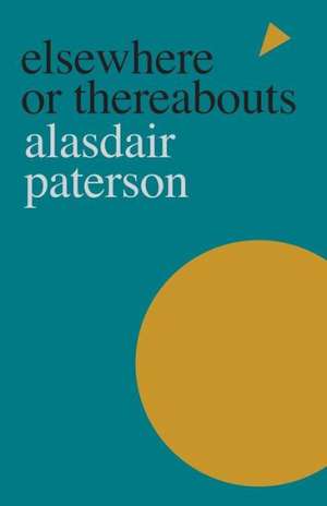 Elsewhere or Thereabouts de Alasdair Paterson