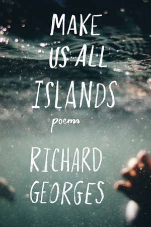 Make Us All Islands de Richard Georges