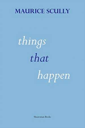 Things That Happen de Maurice Scully