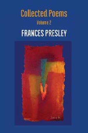 Collected Poems, Volume 2 de Frances Presley