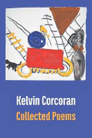 Collected Poems de Kelvin Corcoran