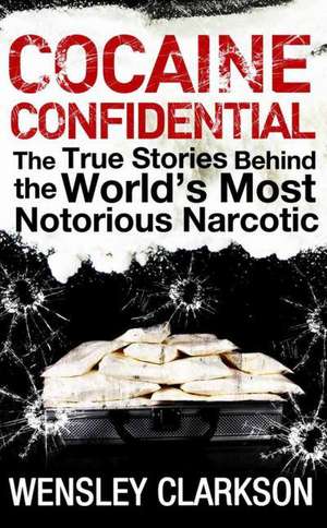 Cocaine Confidential de Wensley Clarkson