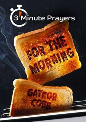 3 - Minute Prayers For The Morning de Gaynor Cobb