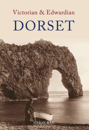 Victorian & Edwardian Dorset de Simon Rae