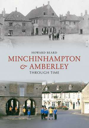 Minchinhampton & Amberley Through Time de Howard Beard