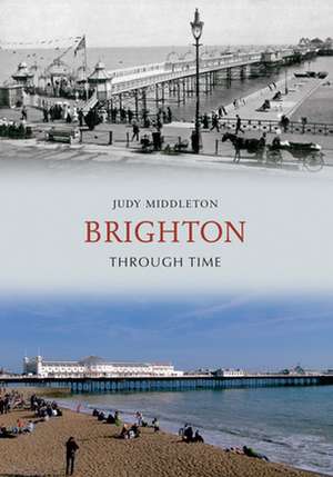 Brighton Through Time de Judy Middleton