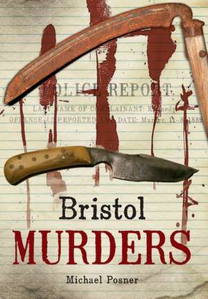 Bristol Murders and Misdemeanours de Michael Posner