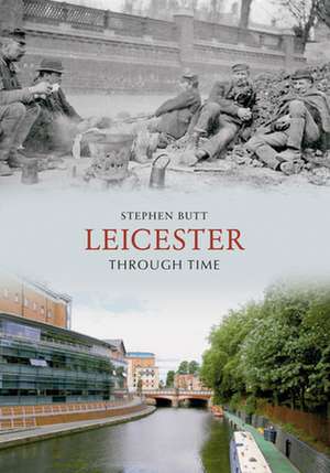 Leicester Through Time de Stephen Butt