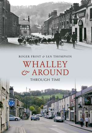 Whalley & Around Through Time de Roger Frost