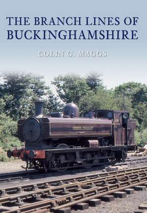 The Branch Lines of Buckinghamshire de Colin Maggs