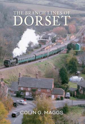 The Branch Lines of Dorset de Colin Maggs