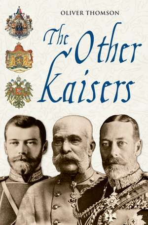 The Other Kaisers: An Investigation Into the Proliferation of German Dynasties Throughout Europe de Oliver Thomson