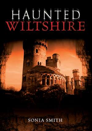 Haunted Wiltshire de Sonia Smith