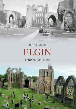 Elgin Through Time de Jenny Main