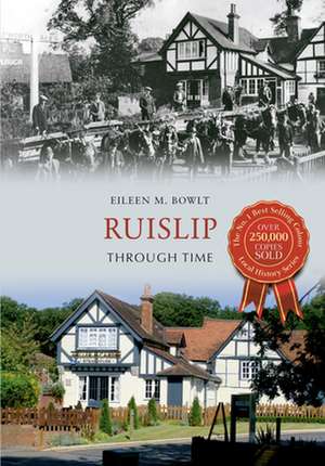 Ruislip Through Time de Eileen Bowlt