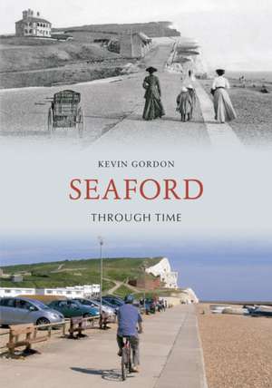 Gordon, K: Seaford Through Time de Kevin Gordon