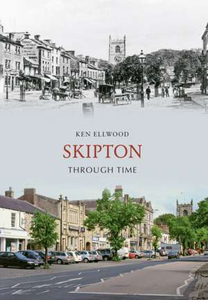 Skipton Through Time de KEN ELLWOOD