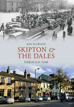 Skipton & the Dales Through Time de KEN ELLWOOD