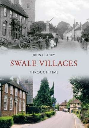 Swale Villages Through Time de John Clancy