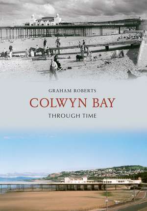 Colwyn Bay Through Time de Graham Roberts