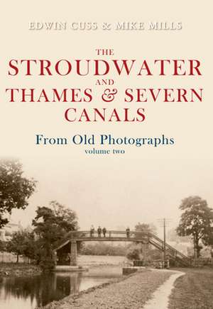 The Stroudwater and Thames and Severn Canals from Old Photographs Volume 2 de Edwin Cuss