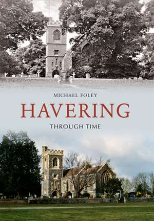 Foley, M: Havering Through Time de Michael Foley