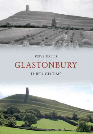 Glastonbury Through Time de Steve Wallis