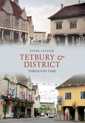 Tetbury & District Through Time de Lynne Cleaver